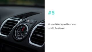 Air conditioning and heat must
be fully functional.
#5
 