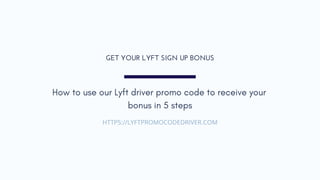 GET YOUR LYFT SIGN UP BONUS
How to use our Lyft driver promo code to receive your
bonus in 5 steps
HTTPS://LYFTPROMOCODEDR...