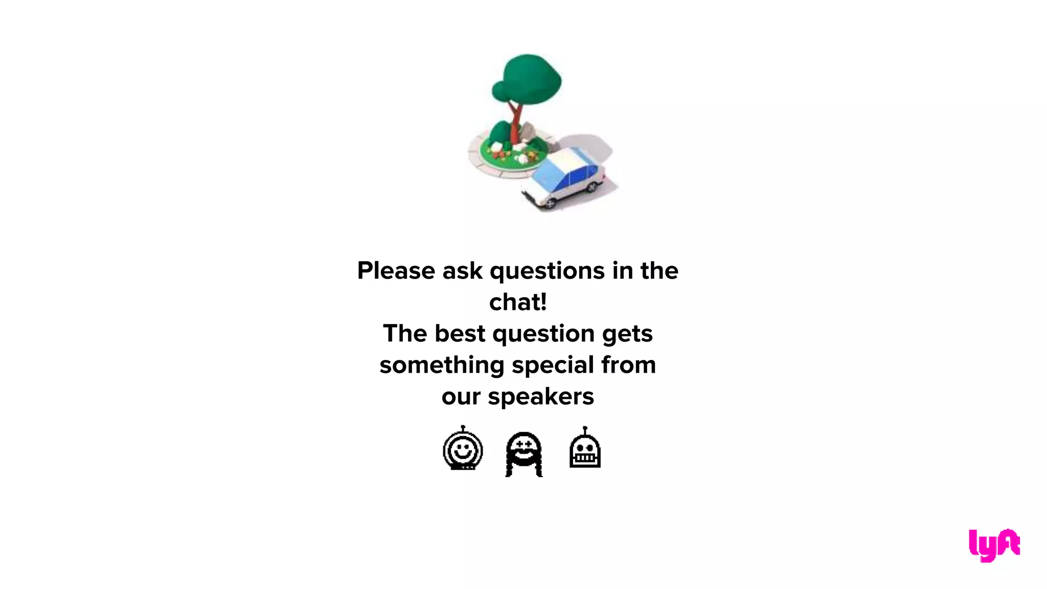 Please ask questions in the
chat!
The best question gets
something special from
our speakers
 