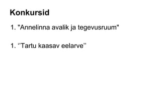 Konkursid
1. "Annelinna avalik ja tegevusruum"
1. ‘’Tartu kaasav eelarve’’
 