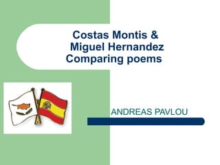 Costas Montis &
Miguel Hernandez
Comparing poems
ANDREAS PAVLOU
 