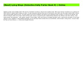 [Read] Lying Ways (Detective Kelly Porter Book 9) | Online
Lying Ways (Detective Kelly Porter Book 9) by , Download PDF Lying Ways (Detective Kelly Porter Book 9) Online, Read PDF Lying Ways (Detective Kelly Porter Book 9), Full PDF Lying Ways (Detective Kelly Porter Book 9), All Ebook Lying Ways (Detective Kelly Porter Book 9), PDF and EPUB Lying Ways (Detective Kelly Porter Book 9), PDF ePub Mobi Lying Ways (Detective Kelly Porter Book 9), Downloading PDF Lying Ways (Detective Kelly Porter Book 9), Book PDF Lying Ways (Detective Kelly Porter Book 9), Read online Lying Ways (Detective Kelly Porter Book 9), Lying Ways (Detective Kelly Porter Book 9) pdf, by Lying Ways (Detective Kelly Porter Book 9), book pdf Lying Ways (Detective Kelly Porter Book 9), by pdf Lying Ways (Detective Kelly Porter Book 9), epub Lying Ways (Detective Kelly Porter Book 9), pdf Lying Ways (Detective Kelly Porter Book 9), the book Lying Ways (Detective Kelly Porter Book 9), ebook Lying Ways (Detective Kelly Porter Book 9), Lying Ways (Detective Kelly Porter Book 9) E-Books, Online Lying Ways (Detective Kelly Porter Book 9) Book, pdf Lying Ways (Detective Kelly Porter Book 9), Lying Ways (Detective Kelly Porter Book 9) E-Books, Lying Ways (Detective Kelly Porter Book 9) Online Read Best Book Online Lying Ways (Detective Kelly Porter Book 9), Read Online Lying Ways (Detective Kelly Porter Book 9) Book, Download Online Lying Ways (Detective Kelly Porter Book 9) E-Books, Download Lying Ways (Detective Kelly Porter Book 9) Online, Download Best Book Lying Ways (Detective Kelly Porter Book 9) Online, Pdf Books Lying Ways (Detective Kelly Porter Book 9), Download Lying Ways (Detective Kelly Porter Book 9) Books Online Download Lying Ways (Detective Kelly Porter Book 9) Full Collection, Read Lying Ways (Detective Kelly Porter Book 9) Book, Read Lying Ways (Detective Kelly Porter Book 9) Ebook Lying Ways (Detective Kelly Porter Book 9) PDF Download online, Lying Ways (Detective Kelly Porter Book 9) Ebooks, Lying Ways (Detective Kelly Porter
Book 9) pdf Read online, Lying Ways (Detective Kelly Porter Book 9) Best Book, Lying Ways (Detective Kelly Porter Book 9) Ebooks, Lying Ways (Detective Kelly Porter Book 9) PDF, Lying Ways (Detective Kelly Porter Book 9) Popular, Lying Ways (Detective Kelly Porter Book 9) Read, Lying Ways (Detective Kelly Porter Book 9) Full PDF, Lying Ways (Detective Kelly Porter Book 9) PDF, Lying Ways (Detective Kelly Porter Book 9) PDF, Lying Ways (Detective Kelly Porter Book 9) PDF Online, Lying Ways (Detective Kelly Porter Book 9) Books Online, Lying Ways (Detective Kelly Porter Book 9) Ebook, Lying Ways (Detective Kelly Porter Book 9) Book, Lying Ways (Detective Kelly Porter Book 9) Full Popular PDF, PDF Lying Ways (Detective Kelly Porter Book 9) Download Book PDF Lying Ways (Detective Kelly Porter Book 9), Read online PDF Lying Ways (Detective Kelly Porter Book 9), PDF Lying Ways (Detective Kelly Porter Book 9) Popular, PDF Lying Ways (Detective Kelly Porter Book 9), PDF Lying Ways (Detective Kelly Porter Book 9) Ebook, Best Book Lying Ways (Detective Kelly Porter Book 9), PDF Lying Ways (Detective Kelly Porter Book 9) Collection, PDF Lying Ways (Detective Kelly Porter Book 9) Full Online, epub Lying Ways (Detective Kelly Porter Book 9), ebook Lying Ways (Detective Kelly Porter Book 9), ebook Lying Ways (Detective Kelly Porter Book 9), epub Lying Ways (Detective Kelly Porter Book 9), full book Lying Ways (Detective Kelly Porter Book 9), online Lying Ways (Detective Kelly Porter Book 9), online Lying Ways (Detective Kelly Porter Book 9), online pdf Lying Ways (Detective Kelly Porter Book 9), pdf Lying Ways (Detective Kelly Porter Book 9), Lying Ways (Detective Kelly Porter Book 9) Book, Online Lying Ways (Detective Kelly Porter Book 9) Book, PDF Lying Ways (Detective Kelly Porter Book 9), PDF Lying Ways (Detective Kelly Porter Book 9) Online, pdf Lying Ways (Detective Kelly Porter Book 9), Read online Lying Ways (Detective Kelly Porter Book 9), Lying Ways (Detective Kelly
Porter Book 9) pdf, by Lying Ways (Detective Kelly Porter Book 9), book pdf Lying Ways (Detective Kelly Porter Book 9), by pdf Lying Ways (Detective Kelly Porter Book 9), epub Lying Ways (Detective Kelly Porter Book 9), pdf Lying Ways (Detective Kelly Porter Book 9), the book Lying Ways (Detective Kelly Porter Book 9), ebook Lying Ways (Detective Kelly Porter Book 9), Lying Ways (Detective Kelly Porter Book 9) E-Books, Online Lying Ways (Detective Kelly Porter Book 9) Book, pdf Lying Ways (Detective Kelly Porter Book 9), Lying Ways (Detective Kelly Porter Book 9) E-Books, Lying Ways (Detective Kelly Porter Book 9) Online, Download Best Book Online Lying Ways (Detective Kelly Porter Book 9), Download Lying Ways (Detective Kelly Porter Book 9) PDF files, Read Lying Ways (Detective Kelly Porter Book 9) PDF files by
Highton prison sits nestled within the moors of western Cumbria, close to the coastal road. When two former inmates turn up dead, DI
Kelly Porter is tasked with finding out why. It soon becomes obvious that she is hunting for one killer and the place where both victims
were incarcerated holds the key. As Kelly delves into life at Highton she finds more questions than answers. A web of corruption and
deceit emerges within the prison walls.As Kelly gets closer to unpicking the relationships between the officers and their wards, a full
scale prison riot explodes – with police caught in the middle. Kelly now faces a hostage situation with a well-loved member of her team
caught in the middle.An unforgettable addition to the DI Kelly Porter series from one of British crime fiction's rising stars. A must-read
for fans of Carol Wyer, L. J. Ross and Angela Marsons.
 