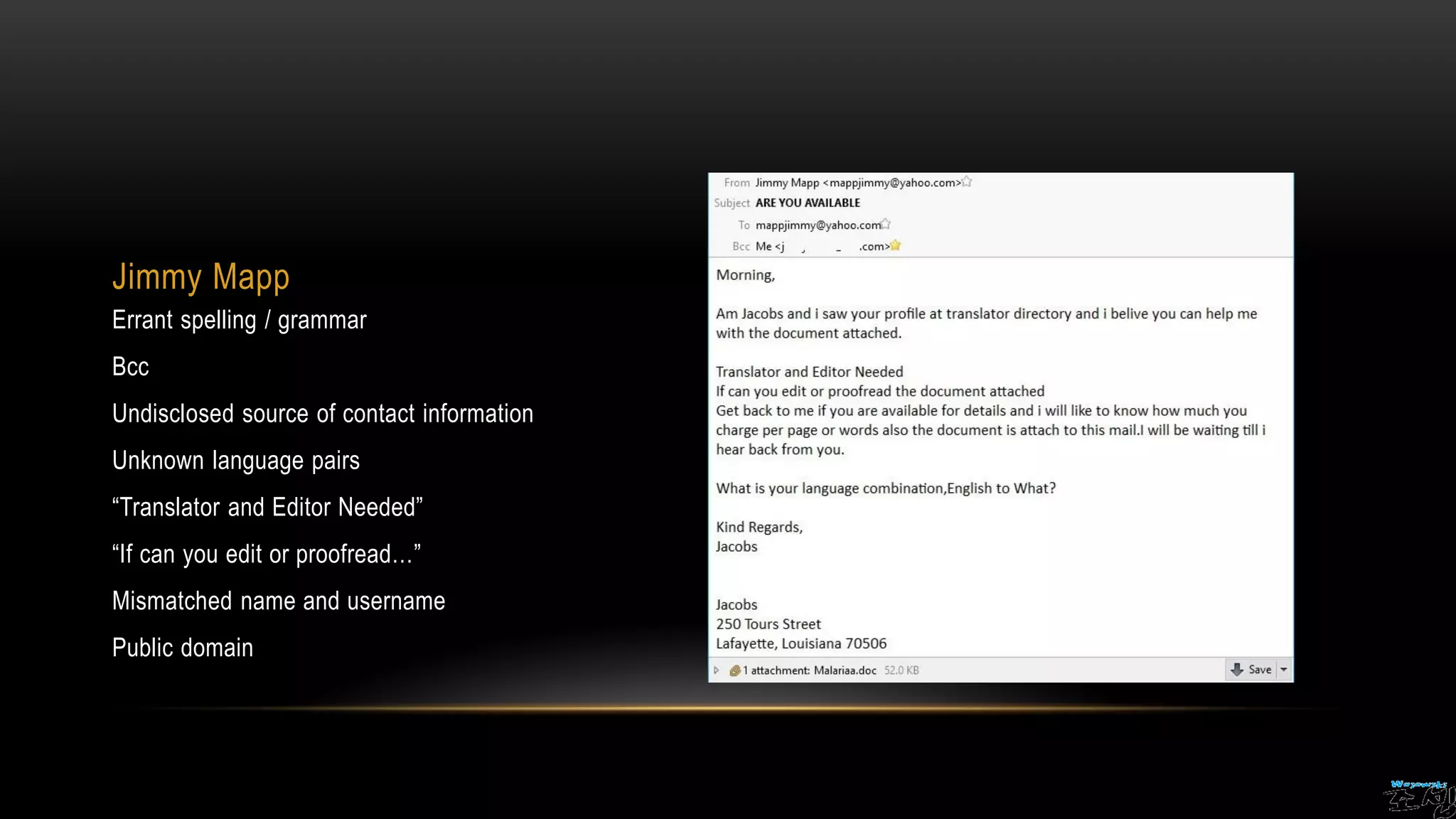 Jimmy Mapp
Errant spelling / grammar
Bcc
Undisclosed source of contact information
Unknown language pairs
“Translator and Editor Needed”
“If can you edit or proofread…”
Mismatched name and username
Public domain
 