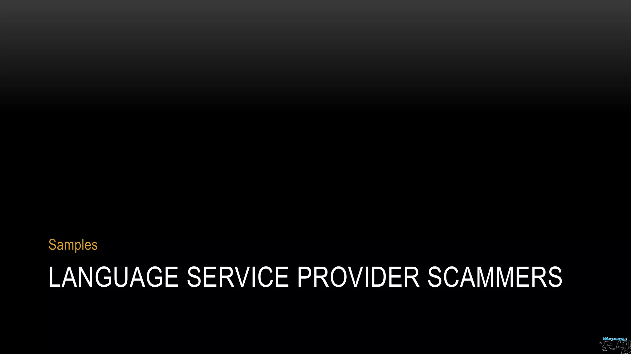 LANGUAGE SERVICE PROVIDER SCAMMERS
Samples
 