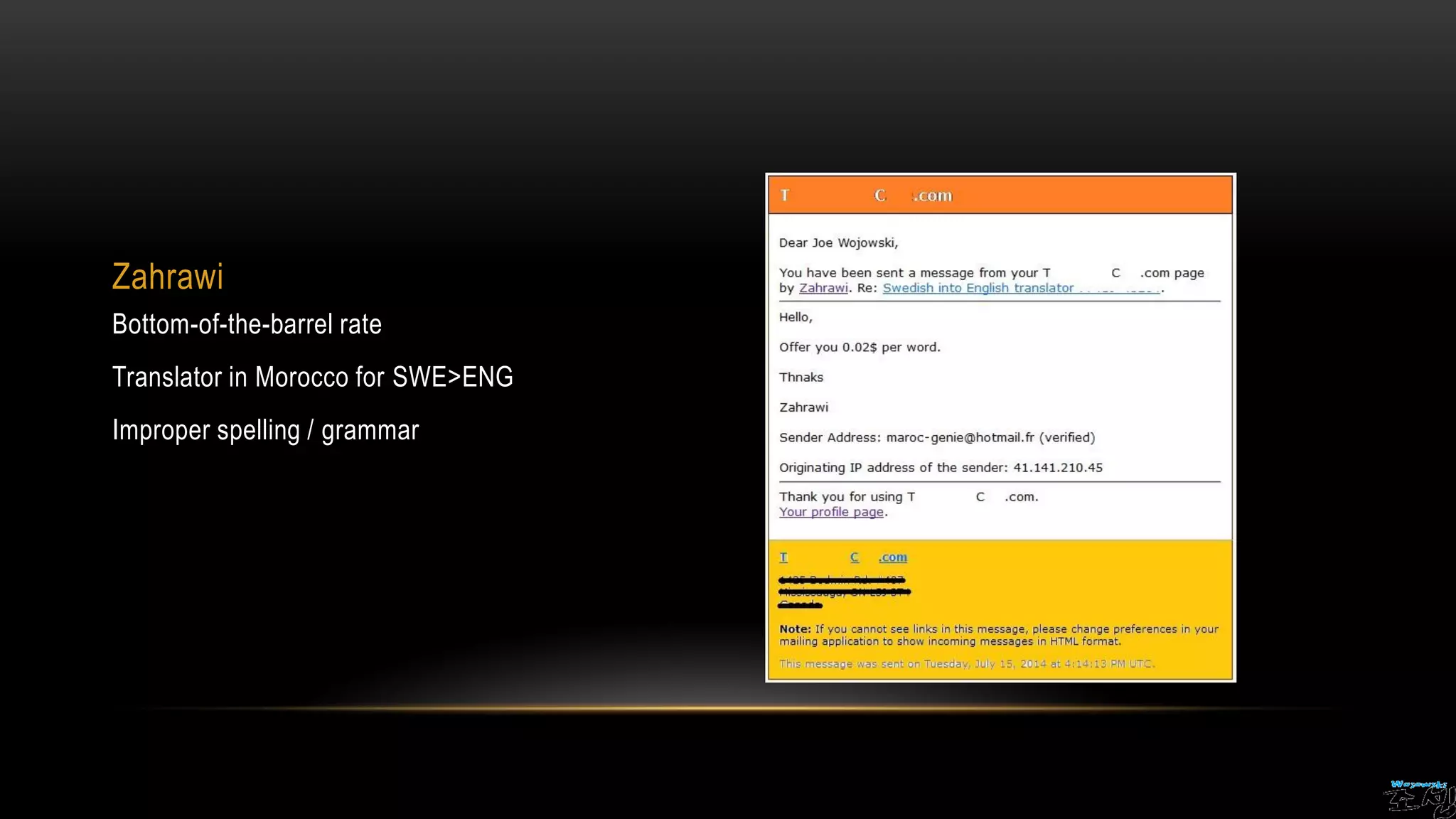 Zahrawi
Bottom-of-the-barrel rate
Translator in Morocco for SWE>ENG
Improper spelling / grammar
 