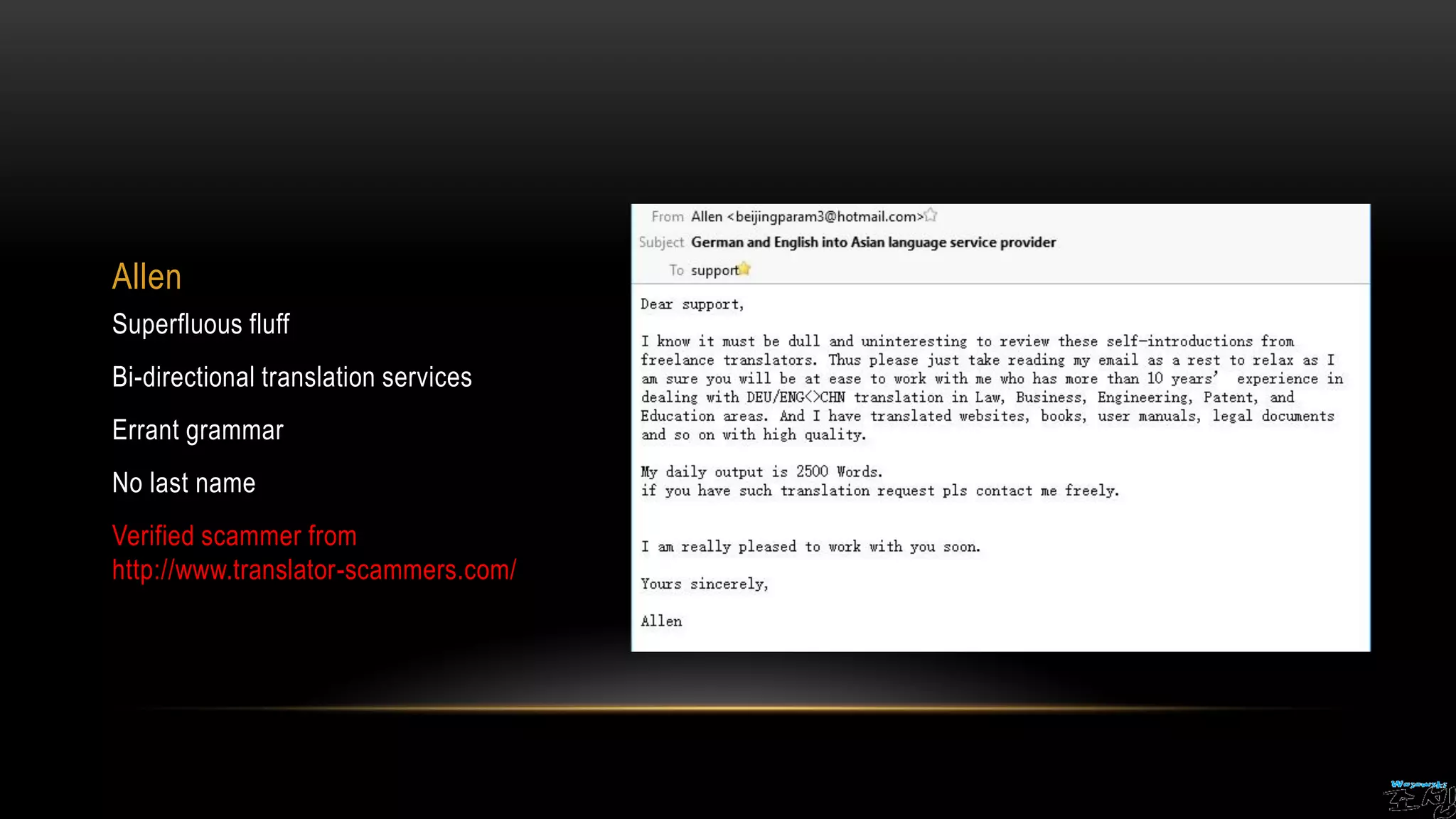 Allen
Superfluous fluff
Bi-directional translation services
Errant grammar
No last name
Verified scammer from
http://www.translator-scammers.com/
 
