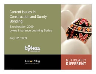 Current Issues in
Construction and Surety
Bonding
Excelleration 2009
Lykes Insurance Learning Series

July 22, 2009
 