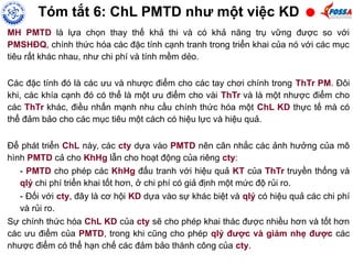 MH PMTD là lựa chọn thay thế khả thi và có khả năng trụ vững được so với
PMSHĐQ, chính thức hóa các đặc tính cạnh tranh trong triển khai của nó với các mục
tiêu rất khác nhau, như chi phí và tính mềm dẻo.
Các đặc tính đó là các ưu và nhược điểm cho các tay chơi chính trong ThTr PM. Đôi
khi, các khía cạnh đó có thể là một ưu điểm cho vài ThTr và là một nhược điểm cho
các ThTr khác, điều nhấn mạnh nhu cầu chính thức hóa một ChL KD thực tế mà có
thể đảm bảo cho các mục tiêu một cách có hiệu lực và hiệu quả.
Để phát triển ChL này, các cty dựa vào PMTD nên cân nhắc các ảnh hưởng của mô
hình PMTD cả cho KhHg lẫn cho hoạt động của riêng cty:
- PMTD cho phép các KhHg đấu tranh với hiệu quả KT của ThTr truyền thống và
qlý chi phí triển khai tốt hơn, ở chi phí có giả định một mức độ rủi ro.
- Đối với cty, đây là cơ hội KD dựa vào sự khác biệt và qlý có hiệu quả các chi phí
và rủi ro.
Sự chính thức hóa ChL KD của cty sẽ cho phép khai thác được nhiều hơn và tốt hơn
các ưu điểm của PMTD, trong khi cũng cho phép qlý được và giảm nhẹ được các
nhược điểm có thể hạn chế các đảm bảo thành công của cty.
Tóm tắt 6: ChL PMTD như một việc KD
 