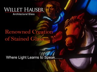 Where Light Learns to Speak……
Renowned Creation
of Stained Glass
 