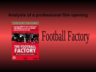 Analysis of a professional film opening Football Factory 