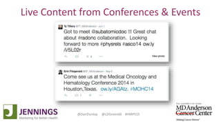 Lyle Green, MD Anderson Cancer Center
Dan Dunlop, Jennings
@DanDunlop @LDGreen66 #HMPS15
Live Content from Conferences & Events
 