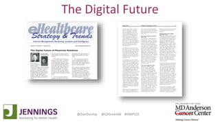 Lyle Green, MD Anderson Cancer Center
Dan Dunlop, Jennings
@DanDunlop @LDGreen66 #HMPS15
The Digital Future
 