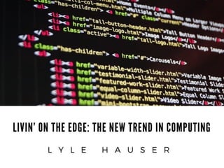 Livin' On The Edge: The New Trend in Computing
