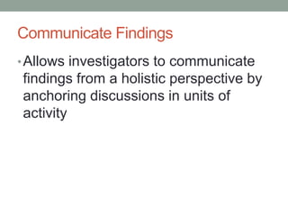 Communicate Findings<br />Allows investigators to communicate findings from a holistic perspective by anchoring discussion...