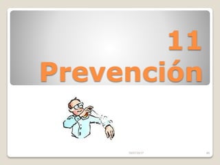 11
Prevención
16/07/2017 46
 