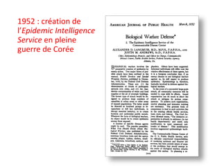 1952 : création de
l’Epidemic Intelligence
Service en pleine
guerre de Corée
 