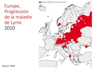 Europe,
Progression
de la maladie
de Lyme
2010
Source : INVS
 