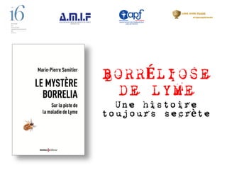 Borréliose de Lyme -Une histoire toujours secrète  