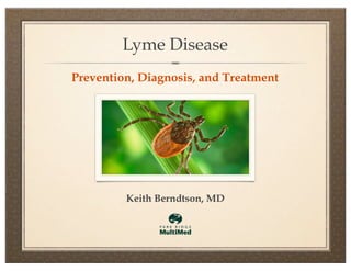 Lyme Disease
Prevention, Diagnosis, and Treatment
Keith Berndtson, MD
 
