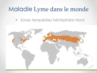 Maladie Lyme dans le monde
 Zones tempérées hémisphère Nord
Source: Agence de la santé publique du
Canada
 