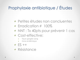 Prophylaxie antibiotique / Études
Petites études non concluentes
Erradication ≠ 100%
NNT : Tx 40pts pour prévenir 1 cas
Cost-effective:
Tique gorgée sang
Zone endémique
ES ++
Résistance
 