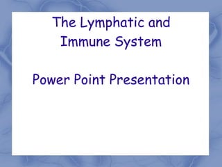 The Lymphatic and  Immune System Power Point Presentation 