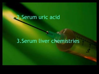 2.Serum uric acid



3.Serum liver chemistries
 