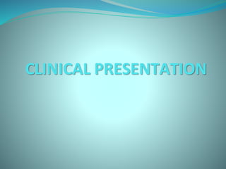 CLINICAL PRESENTATION
 