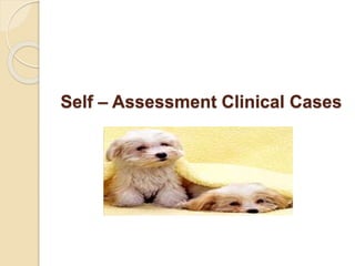 Self – Assessment Clinical Cases
 
