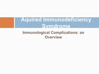 Immunological Complications: an OverviewAquired Immunodeficiency Symdrome