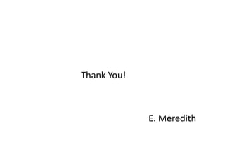 Thank You!



             E. Meredith
 