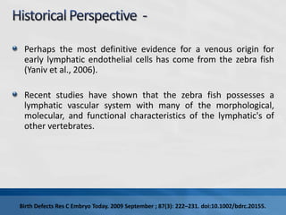 There are several markers that show different profiles of
expression in blood and lymphatic vasculature, e.g. :Vascular en...