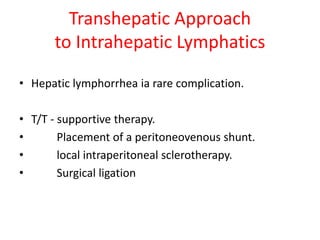 Transhepatic Approach lymphatic leak and interventions.ppt