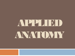 APPLIED
ANATOMY
 