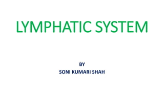 LYMPHATIC SYSTEM
BY
SONI KUMARI SHAH
 