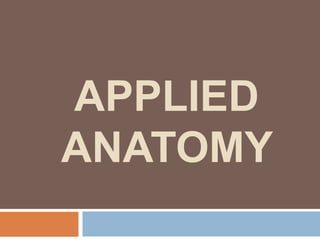 APPLIED
ANATOMY
 