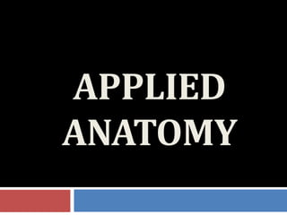 APPLIED
ANATOMY
 