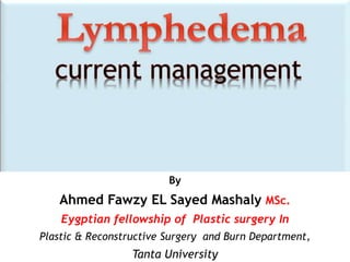 By
Ahmed Fawzy EL Sayed Mashaly MSc.
Eygptian fellowship of Plastic surgery In
Plastic & Reconstructive Surgery and Burn Department,
Tanta University
 