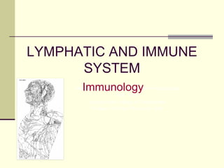 LYMPHATIC AND IMMUNE
      SYSTEM
        Immunology
     Medical Terminology for Healthcare Professionals
                        HSC 1531
           Florida State College of Jacksonville
            Professor: Michael Whitchurch, MHS
 