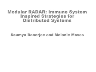 Modular RADAR: Immune System Inspired Strategies for Distributed Systems Soumya Banerjee and Melanie Moses 