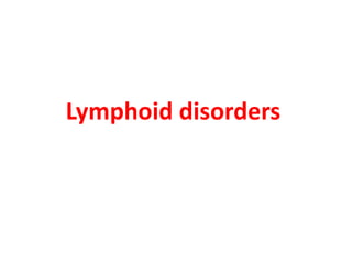 Lymphoid disorders
 