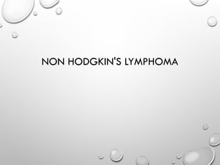 NON HODGKIN'S LYMPHOMA
 