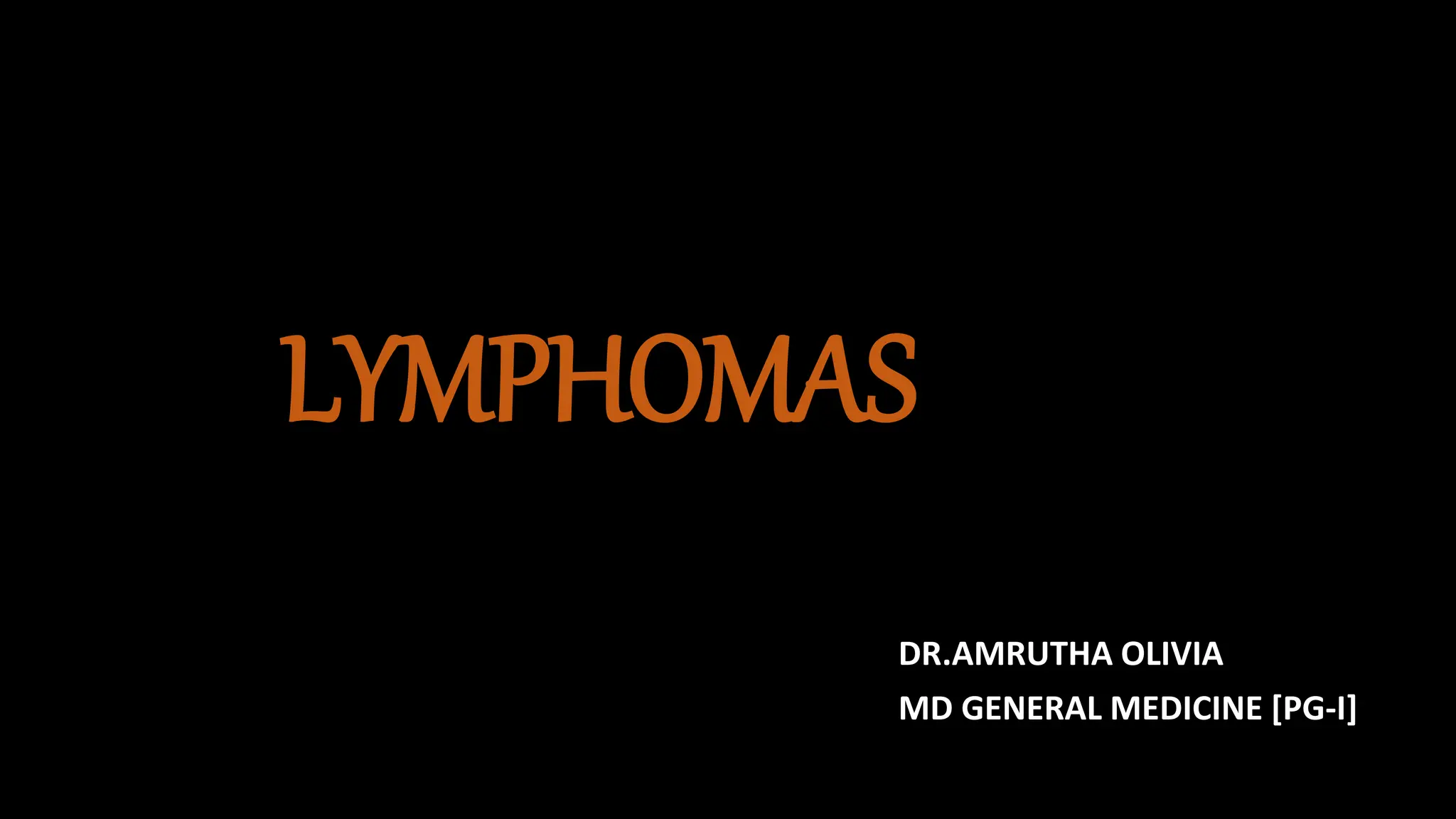 LYMPHOMAS
DR.AMRUTHA OLIVIA
MD GENERAL MEDICINE [PG-I]
 