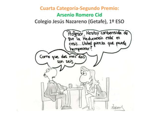 Cuarta Categoría-Segundo Premio:
Arsenio Romero Cid
Colegio Jesús Nazareno (Getafe), 1º ESO
 