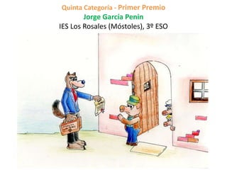 Quinta Categoría - Primer Premio
Jorge García Penin
IES Los Rosales (Móstoles), 3º ESO
 