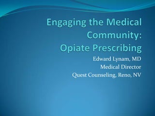 Edward Lynam, MD
          Medical Director
Quest Counseling, Reno, NV
 