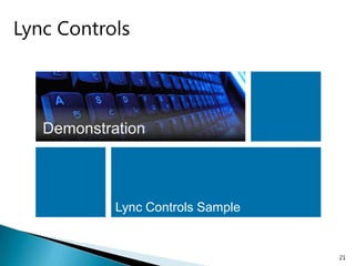 Lync Controls




   Demonstration



            Lync Controls Sample


                                   21
 