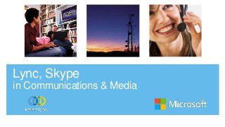 Lync, Skype
in Communications & Media
 