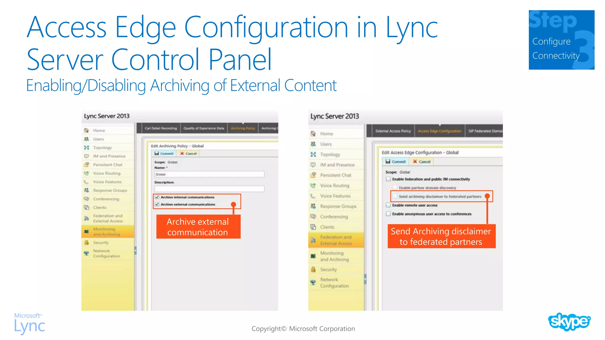 Access Edge Configuration in Lync
Server Control Panel
Configure
Connectivity
Archive external
communication Send Archiving disclaimer
to federated partners
 