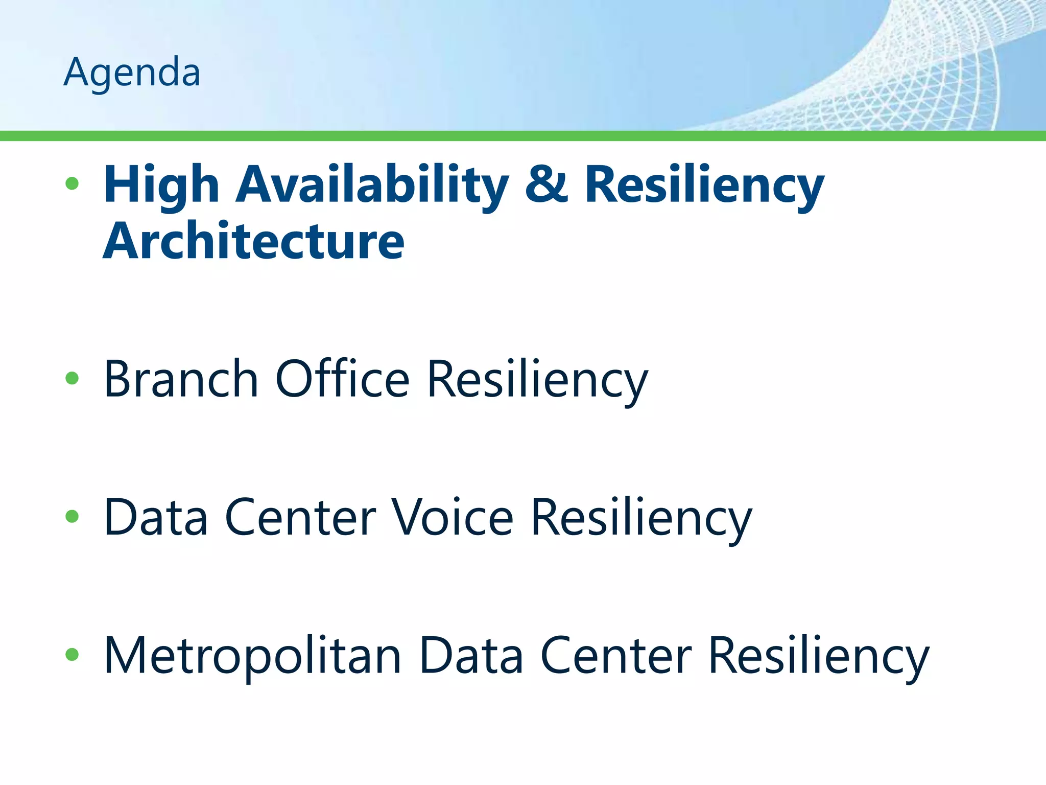 Agenda

• High Availability & Resiliency
  Architecture

• Branch Office Resiliency

• Data Center Voice Resiliency

• Metropolitan Data Center Resiliency
 